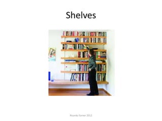 Shelves

Ricardo Forner 2012

 