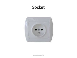 Socket

Ricardo Forner 2012

 