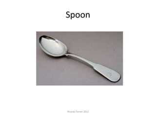 Spoon

Ricardo Forner 2012

 