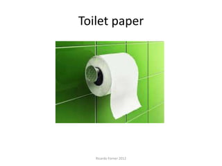 Toilet paper

Ricardo Forner 2012

 