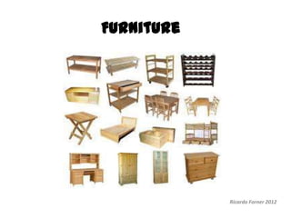 Furniture

Ricardo Forner 2012

 