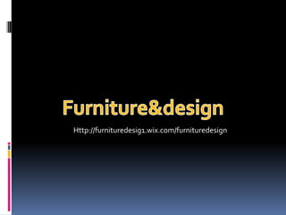 Http://furnituredesig1.wix.com/furnituredesign
 
