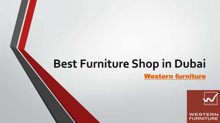 Best Furniture Shop in Dubai
Western furniture
 