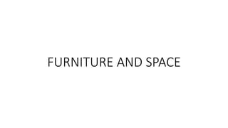 FURNITURE AND SPACE
 