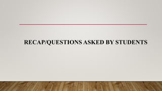 RECAP/QUESTIONS ASKED BY STUDENTS
 