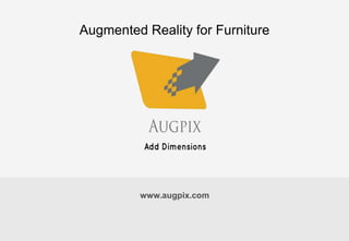 www.augpix.com
Augmented Reality for Furniture
 