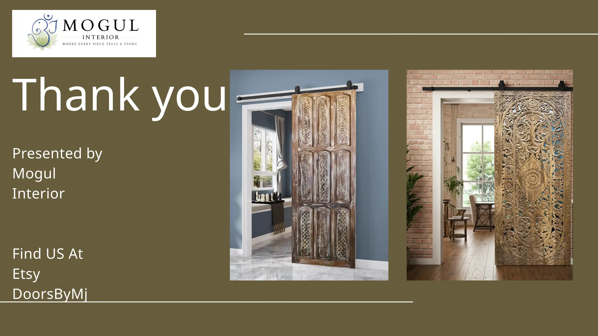 Presented by
Mogul
Interior
Find US At
Etsy
DoorsByMj
Thank you