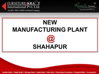 NEW
MANUFACTURING PLANT
@
SHAHAPUR
 