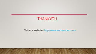 THANKYOU
Visit our Website- http://www.wethecoders.com
 