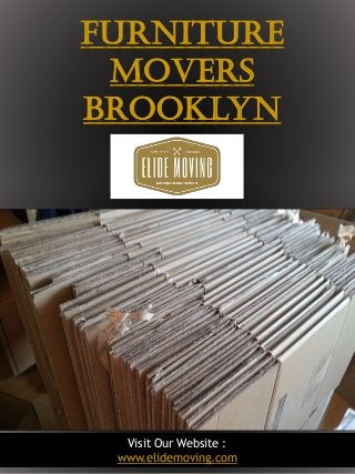 1
Furniture
Movers
Brooklyn
Visit Our Website :
www.elidemoving.com
 