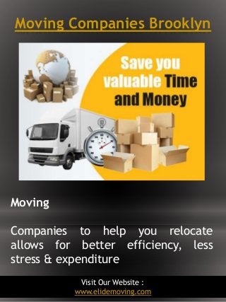 Moving Companies Brooklyn
2
Moving
Companies to help you relocate
allows for better efficiency, less
stress & expenditure
...