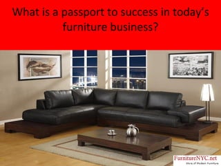 What is a passport to success in today’s furniture business? 