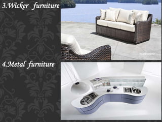 3.Wicker furniture
4.Metal furniture
 