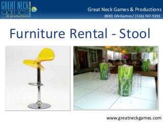 (800) GN-Games / (516) 747-9191
www.greatneckgames.com
Great Neck Games & Productions
Furniture Rental - Stool
 