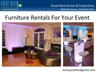 Great Neck Games & Productions
                       (800) GN-Games / (516) 747-9191


Furniture Rentals For Your Event




                         www.greatneckgames.com
 