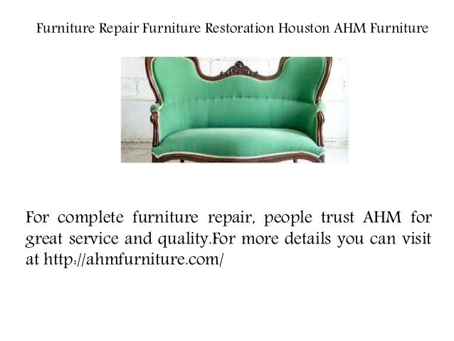 Furniture Repair Furniture Restoration Houston Ahm Furniture