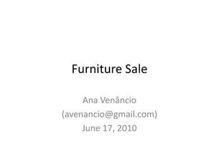 Furniture Sale Ana Venâncio (avenancio@gmail.com) June 17, 2010 