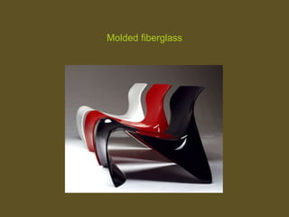 Molded fiberglass
 