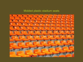 Molded plastic stadium seats
 