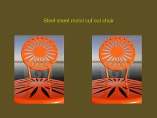 Steel sheet metal cut out chair
 