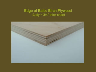 Edge of Baltic Birch Plywood
13 ply = 3/4” thick sheet
 