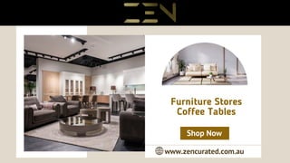 Furniture Stores
Coffee Tables
www.zencurated.com.au
Shop Now
 
