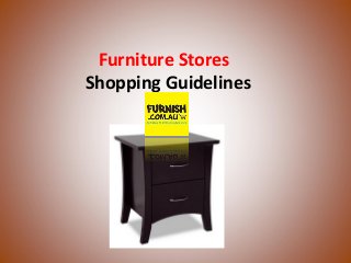 Furniture Stores
Shopping Guidelines
 