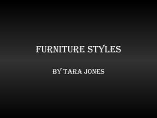Furniture Styles By Tara Jones 