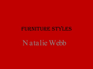Furniture Styles Natalie Webb 