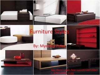 Furniture Styles  By: Myeisha Foley  http://farm1.static.flickr.com/201/481056411_b7f81e5590_o.jpg 