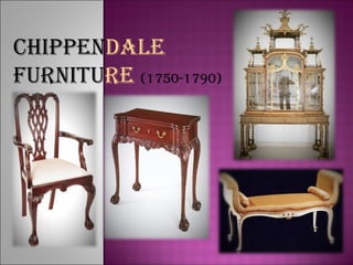 ChIppENdALE
FurNITurE (1750-1790)
 