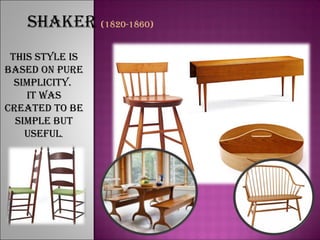 ShAkER (1820-1860)
ThiS STYLE iS
bASED on puRE
SimpLiciTY.
iT wAS
cREATED To bE
SimpLE buT
uSEFuL.
 