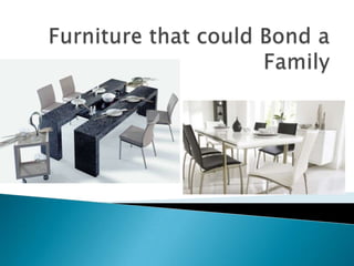 Furniture that could Bond a Family 