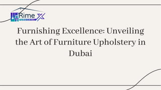 Furnishing Excellence: Unveiling
the Art of Furniture Upholstery in
Dubai
Furnishing Excellence: Unveiling
the Art of Furniture Upholstery in
Dubai
 