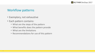 Workflow patterns
• Exemplary, not exhaustive
• Each pattern contains:
• What are the steps of the pattern
• What benefits does the pattern provide
• What are the limitations
• Recommendations for use of this pattern
21
 