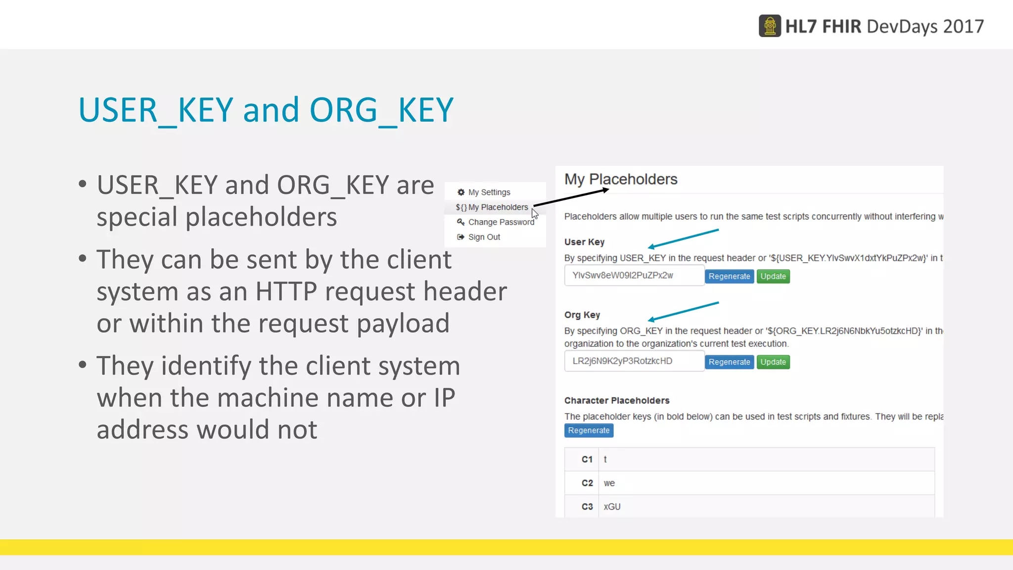 USER_KEY and ORG_KEY
• USER_KEY and ORG_KEY are
special placeholders
• They can be sent by the client
system as an HTTP request header
or within the request payload
• They identify the client system
when the machine name or IP
address would not
 