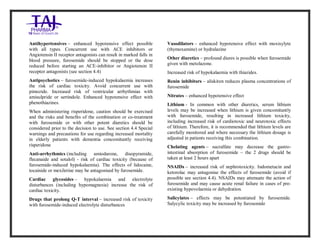 Furosemide 20mg/2 ml Solution forInj ection Taj Pha rma: Uses, Side Effects, Inte ractions, Pictu res, Warnings, Furosemide 20mg/2ml Solu tion fo rInjection Taj Pharma Dosage & Rx Info | Fu rosemide 20 mg/2ml Solution forI njection Taj Pha rma Uses, Side Effects, Furosemid e 20mg/2ml Solu tion fo rInjectio n Taj Pharma : Indications, Side Ef fects, Warnings, Furosemi de 20mg/2ml Solu tion fo rInjectio n Taj Pharma - Drug Inf orma tion - TajP harma, Fu rosemide 2 0mg/2ml Soluti on fo rInjection Taj P harma dose Taj pharmace uticals Furosemide 20 mg/2ml Solutio n forI njection Taj Pha rma in teractio ns, Taj Pharmaceutical Furosemide 2 0mg/2ml Soluti on fo rInjection Taj P harma con train dications, Furosemi de 20mg/2ml Solu tion f orInjecti on Taj Pharma price, Fu rosemide 20 mg/2ml Solution for I njection Taj Pha rmaTajPha rma Fu rosemide 20 mg/2ml Solutio n forI njection Taj Pha rma PIL- TajP harma S tay connected to all upda ted on Fu rosemide 20 mg/2ml Solutio n forI njection Taj Pha rmaTaj Pha rmaceu ticals Taj pharmaceuticals. Patie nt Inf orma tion Leafle ts, PIL.
Antihypertensives – enhanced hypotensive effect possible
with all types. Concurrent use with ACE inhibitors or
Angiotensin II receptor antagonists can result in marked falls in
blood pressure, furosemide should be stopped or the dose
reduced before starting an ACE-inhibitor or Angiotensin II
receptor antagonists (see section 4.4)
Antipsychotics – furosemide-induced hypokalaemia increases
the risk of cardiac toxicity. Avoid concurrent use with
pimozide. Increased risk of ventricular arrhythmias with
amisulpride or sertindole. Enhanced hypotensive effect with
phenothiazines.
When administering risperidone, caution should be exercised
and the risks and benefits of the combination or co-treatment
with furosemide or with other potent diuretics should be
considered prior to the decision to use. See section 4.4 Special
warnings and precautions for use regarding increased mortality
in elderly patients with dementia concomitantly receiving
risperidone
Anti-arrhythmics (including amiodarone, disopyramide,
flecanaide and sotalol) - risk of cardiac toxicity (because of
furosemide-induced hypokalaemia). The effects of lidocaine,
tocainide or mexiletine may be antagonised by furosemide.
Cardiac glycosides – hypokalaemia and electrolyte
disturbances (including hypomagnesia) increase the risk of
cardiac toxicity.
Drugs that prolong Q-T interval – increased risk of toxicity
with furosemide-induced electrolyte disturbances
Vasodilators – enhanced hypotensive effect with moxisylyte
(thymoxamine) or hydralazine
Other diuretics – profound diures is possible when furosemide
given with metolazone.
Increased risk of hypokalaemia with thiazides.
Renin inhibitors – aliskiren reduces plasma concentrations of
furosemide
Nitrates – enhanced hypotensive effect
Lithium - In common with other diuretics, serum lithium
levels may be increased when lithium is given concomitantly
with furosemide, resulting in increased lithium toxicity,
including increased risk of cardiotoxic and neurotoxic effects
of lithium. Therefore, it is recommended that lithium levels are
carefully monitored and where necessary the lithium dosage is
adjusted in patients receiving this combination.
Chelating agents – sucralfate may decrease the gastro-
intestinal absorption of furosemide – the 2 drugs should be
taken at least 2 hours apart
NSAIDs – increased risk of nephrotoxicity. Indometacin and
ketorolac may antagonise the effects of furosemide (avoid if
possible see section 4.4). NSAIDs may attenuate the action of
furosemide and may cause acute renal failure in cases of pre-
existing hypovolaemia or dehydration.
Salicylates – effects may be potentiated by furosemide.
Salycylic toxicity may be increased by furosemide
 