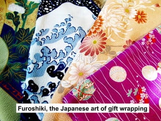 Furoshiki, the Japanese art of gift wrapping
 