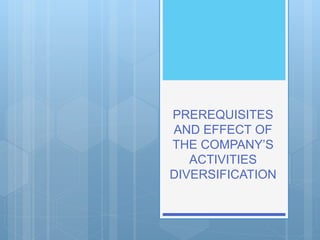PREREQUISITES
AND EFFECT OF
THE COMPANY’S
ACTIVITIES
DIVERSIFICATION
 