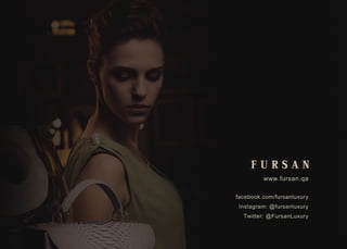 www.fursan.qa
facebook.com/fursanluxury
Instagram:@fursanluxury
Twitter:@FursanLuxury
 