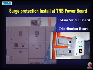 Main Switch Board
Distribution Board
 