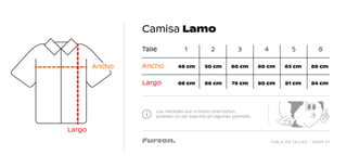 TABLA DE TALLES - DROP 01
Camisa Lamo
Las medidas son a modo orientativo,
pueden no ser exactas en algunas prendas.
Talle 1
48 cm 50 cm 60 cm 60 cm 63 cm 69 cm
66 cm 66 cm 79 cm 80 cm 81 cm 84 cm
2 3 4 5 6
Ancho
Largo
Largo
Ancho
 
