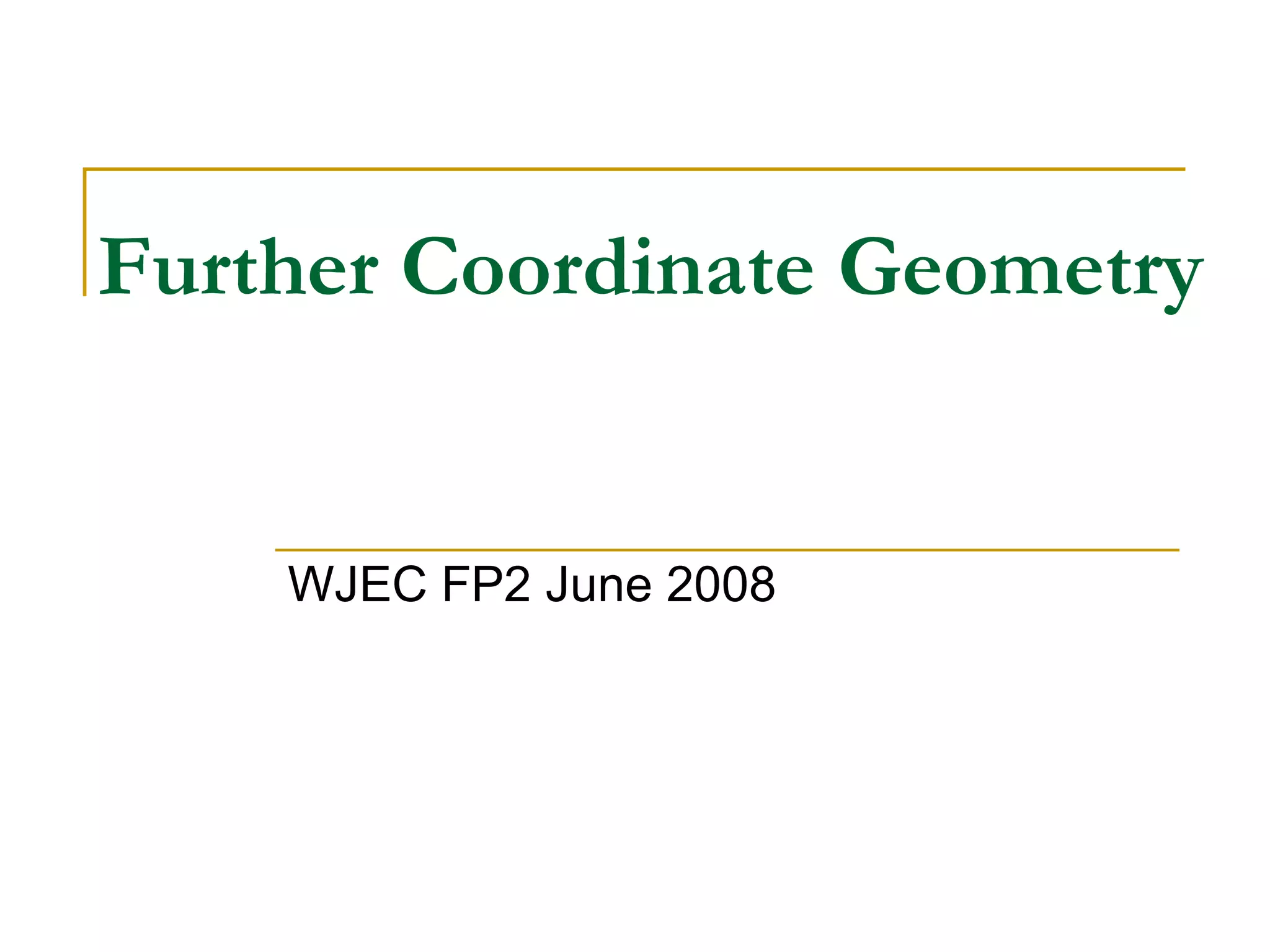 Further Coordinate Geometry WJEC FP2 June 2008