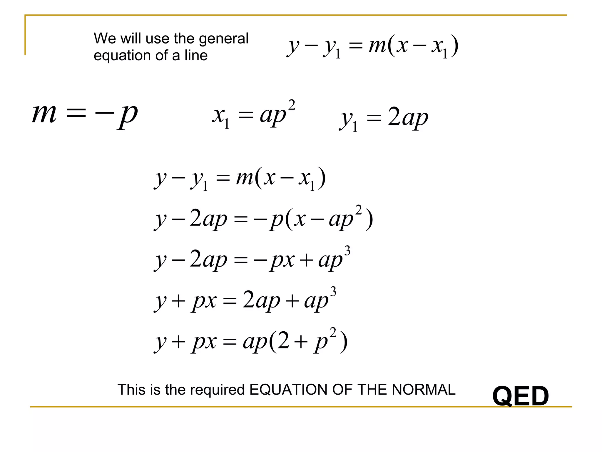 This is the required EQUATION OF THE NORMAL QED We will use the general equation of a line