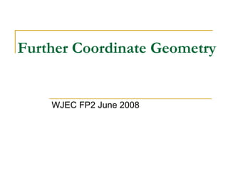 Further Coordinate Geometry WJEC FP2 June 2008 