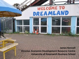 Outstanding economics




                                               James Kennell
            Director, Economic Development Resource Centre
                      University of Greenwich Business School
 