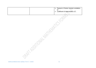 Additional Mathematics Syllabus Form 5 – 6 2016 12
 Pearson`s Product moment correlation
(r)
 Coefficient of determination (r2)
 