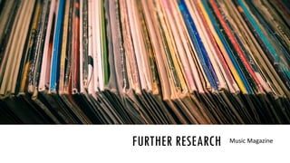 FURTHER RESEARCH Music Magazine
 