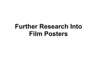 Further Research Into
Film Posters
 