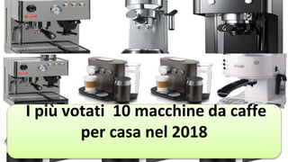 I più votati 10 macchine da caffe
per casa nel 2018
 
